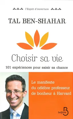 Choisir sa vie : 101 expériences pour saisir sa chance | Tal Ben-Shahar