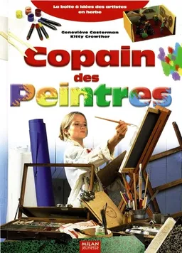Copain des peintres : la boîte à idées des artistes en herbe | Geneviève Casterman, Kitty Crowther