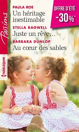 Un héritage inestimable. Juste un rêve.... Au coeur des sables | Paula Roe, Stella Bagwell, Barbara Dunlop