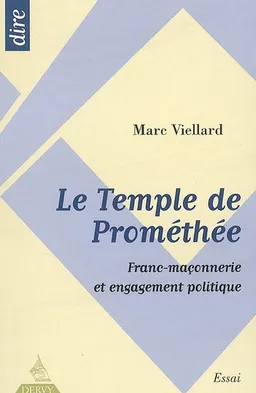 Le temple de Prométhée : franc-maçonnerie et engagement politique | Marc Viellard, Michel Charasse