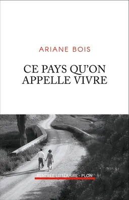 Ce pays qu'on appelle vivre | Ariane Bois
