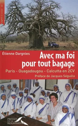 Avec ma foi pour tout bagage : Paris-Ouagadougou-Calcutta en 2 CV | Etienne Dargnies, Jacques Séguéla
