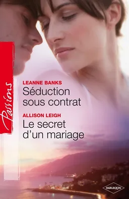 Séduction sous contrat. Le secret d'un mariage | Leanne Banks, Allison Leigh