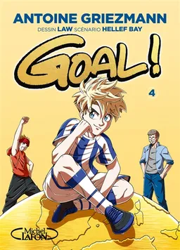 Goal !. Vol. 4. Dans la cour des grands | Antoine Griezmann, Hellef Bay, Law, Olivia de Dieuleveult