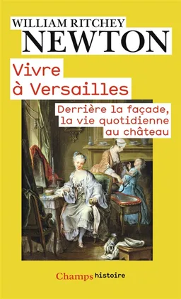 Vivre à Versailles : derrière la façade, la vie quotidienne au château | William Ritchey Newton