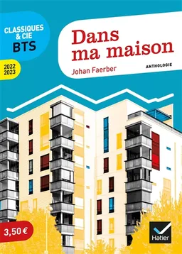 Dans ma maison : anthologie : tous les documents expliqués sur le thème du programme 2022-2023 de l'épreuve de culture générale et expression | Johan Faerber