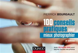 100 conseils pratiques pour mieux photographier | Pierrick Bourgault
