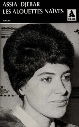 Les alouettes naïves | Assia Djebar