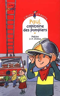 L'école d'Agathe. Vol. 6. Paul capitaine des pompiers | Pakita, Jean-Philippe Chabot