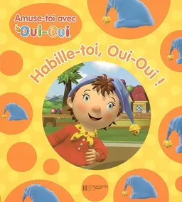 Habille-toi, Oui-Oui ! : amuse-toi avec Oui-Oui | Enid Blyton Ltd