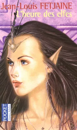 La trilogie des elfes. Vol. 3. L'heure des elfes | Jean-Louis Fetjaine