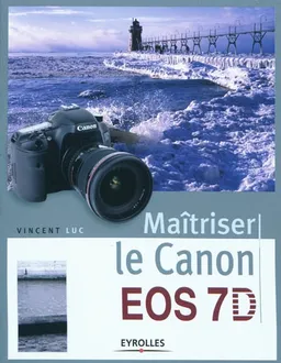 Maîtrisez le Canon EOS 7D | Vincent Luc