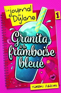 Le journal de Dylane. Vol. 1. Granita à la framboise bleue | Marilou Addison