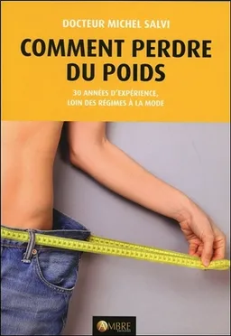 Comment perdre du poids : tout le monde peut maigrir : 30 années d'expérience, loin des régimes à la mode | Michel Salvi, Julia Salvi