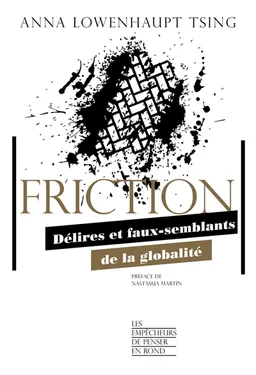 Friction : délires et faux-semblants de la globalité | Anna Lowenhaupt Tsing, Nastassja Martin