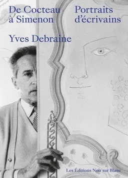 De Cocteau à Simenon : portraits d'écrivains | Yves Debraine, Luc Debraine