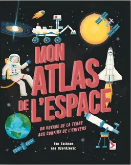 Mon atlas de l'espace : un voyage de la Terre aux confins de l'Univers | Tom Jackson, Ana Djordjevic