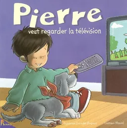 Pierre. Pierre veut regarder la télévision | Sandrine Deredel Rogeon, Gustavo Mazali