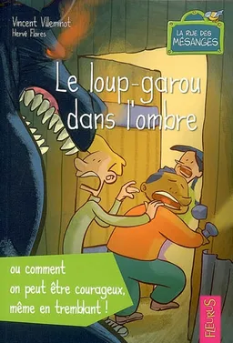 La rue des mésanges. Le loup-garou dans l'ombre ou Comment on peut être courageux même en tremblant ! | Vincent Villeminot, Hervé Flores