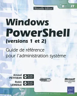 Windows PowerShell (versions 1 et 2) : guide de référence pour l'administration système | Arnaud Petitjean, Robin Lemesle
