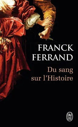 Du sang sur l'histoire | Franck Ferrand