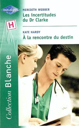 Les incertitudes du Dr Clarke. A la rencontre du destin | Meredith Webber, Kate Hardy