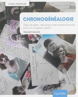 La chronogénéalogie : âges et dates : décodez votre histoire familiale | Elisabeth Horowitz