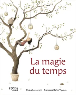 La magie du temps | Chiara Lorenzoni, Francesca Dafne Vignaga