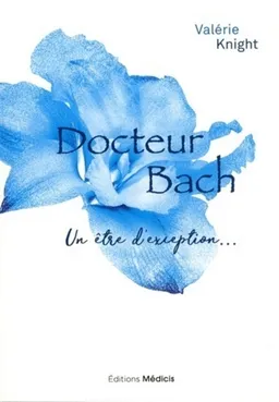 Docteur Bach : un être d'exception... | Valérie Knight