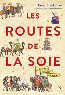 Les routes de la soie : l'histoire du coeur du monde | Peter Frankopan