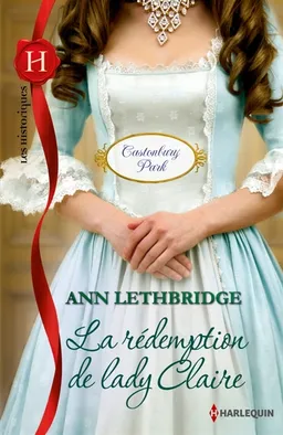 La rédemption de lady Claire : Castonbury Park | Ann Lethbridge