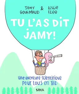 Tu l'as dit Jamy ! : une aventure scientifique pour tous en BD | Jamy Gourmaud, Leslie Plée