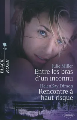 Entre les bras d'un inconnu. Rencontre à haut risque | Julie Miller, HelenKay Dimon