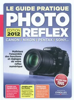 Le guide pratique photo reflex : maîtrisez l'ensemble des fonctions et réglages de votre reflex numérique | Texto Alto (périodique), Ivan Roux, Jacques Harbonn, Isidore Duncan, Dominique-Georges Bègue