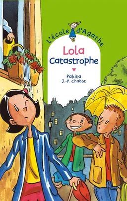 L'école d'Agathe. Vol. 41. Lola catastrophe | Pakita, Jean-Philippe Chabot
