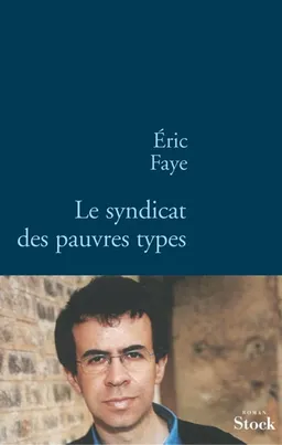 Le syndicat des pauvres types | Eric Faye