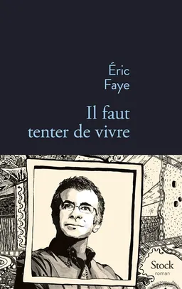 Il faut tenter de vivre | Eric Faye