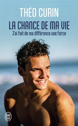 La chance de ma vie : j'ai fait de ma différence une force | Théo Curin, Dominique Bonnot