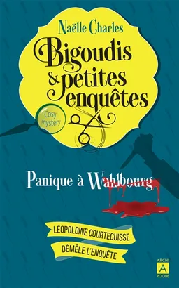 Bigoudis & petites enquêtes : Léopoldine Courtecuisse démêle l'enquête. Vol. 1. Panique à Wahlbourg | Naëlle Charles