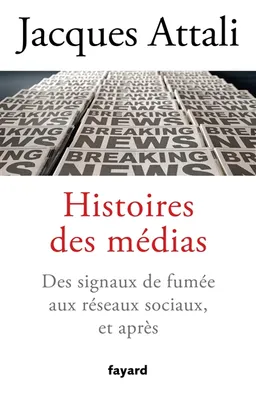 Histoires des médias : des signaux de fumée aux réseaux sociaux, et après | Jacques Attali