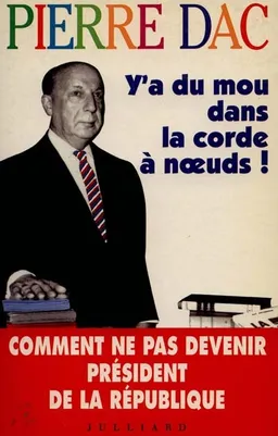 Y'a du mou dans la corde à noeuds : textes inédits | Pierre Dac, Jacques Pessis