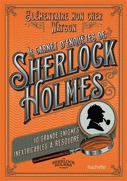 Le carnet d'enquêtes de Sherlock Holmes : 10 grandes énigmes inextricables à résoudre | 