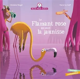 Mamie Poule raconte. Vol. 26. Le flamant rose qui avait la jaunisse | Christine Beigel, Hervé Le Goff