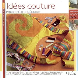 Idées couture : pour créer et décorer : du patchwork à la couture créative, quelques idées originales pour confectionner rideaux, plaids, accessoires, décors etc. | 