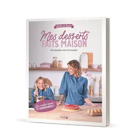 Mes desserts faits maison : l'atelier de Roxane : fait maison, fais-toi plaisir ! | Roxane