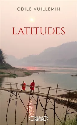 Latitudes : sillonner le monde pour trouver son propre chemin | Odile Vuillemin
