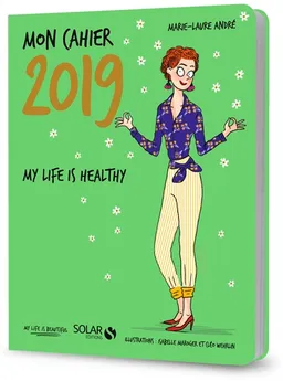 Mon cahier 2019 : my life is healthy | Marie-Laure André, Cléo Wehrlin