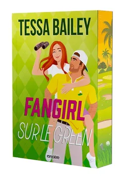 Les as de la compète. Vol. 1. Fangirl sur le green | Tessa Bailey