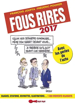 Fous rires 2017 : blagues, citations, devinettes, illustrations... 1.000 moments hilarants : avec les perles de l'actu | François Jouffa, Frédéric Pouhier, Olivier Ranson