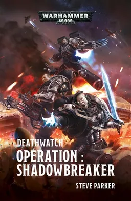 Deathwatch : opération Shadowbreaker | Steve Parker
